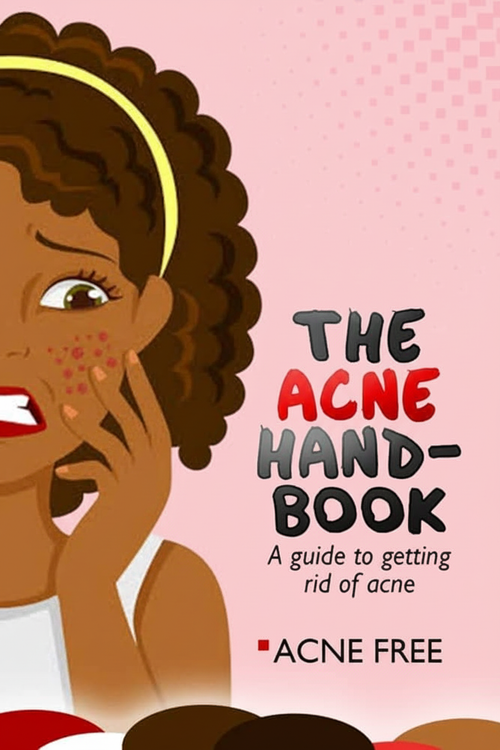 The Acne Hand-Book (A Guide To Getting Rid Of Acne)